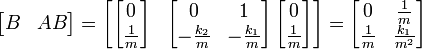 \left[ \begin{matrix} B & AB \end{matrix} \right] = \left[ \begin{matrix} \left[ \begin{matrix} 0 \\ \frac{1}{m} \end{matrix} \right] & \left[ \begin{matrix} 0 & 1 \\ -\frac{k_2}{m} & -\frac{k_1}{m} \end{matrix} \right]   \left[ \begin{matrix} 0 \\ \frac{1}{m} \end{matrix} \right] \end{matrix} \right] = \left[ \begin{matrix} 0 & \frac{1}{m} \\ \frac{1}{m} & \frac{k_1}{m^2} \end{matrix} \right]