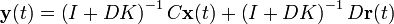 \mathbf{y}(t) = \left(I + D K\right)^{-1} C \mathbf{x}(t) + \left(I + D K\right)^{-1} D \mathbf{r}(t)