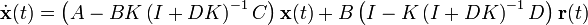 \dot{\mathbf{x}}(t) = \left(A - B K \left(I + D K\right)^{-1} C \right) \mathbf{x}(t) + B \left(I -  K \left(I + D K\right)^{-1}D \right) \mathbf{r}(t)