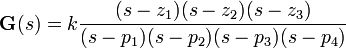  \textbf{G}(s) = k \frac{ (s - z_{1})(s - z_{2})(s - z_{3})                              }{ (s - p_{1})(s - p_{2})(s - p_{3})(s - p_{4})                                }