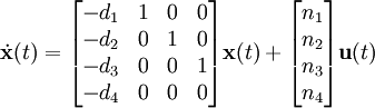 \dot{\textbf{x}}(t) = \begin{bmatrix}                               -d_{1}&   1&  0&  0\\                               -d_{2}&   0&  1&  0\\                               -d_{3}&   0&  0&  1\\                               -d_{4}&   0&  0&  0                             \end{bmatrix}\textbf{x}(t) +                              \begin{bmatrix} n_{1}\\ n_{2}\\ n_{3}\\ n_{4} \end{bmatrix}\textbf{u}(t)