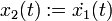 x_2(t) :=\dot{x_1}(t)