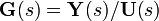 \mathbf{G}(s) = \mathbf{Y}(s) / \mathbf{U}(s)