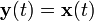 \mathbf{y}(t) = \mathbf{x}(t)
