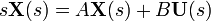 s \mathbf{X}(s) = A \mathbf{X}(s) + B \mathbf{U}(s)