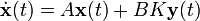\dot{\mathbf{x}}(t) = A \mathbf{x}(t) + B K \mathbf{y}(t)