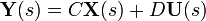 \mathbf{Y}(s) = C \mathbf{X}(s) + D \mathbf{U}(s)