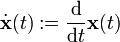 \dot{\mathbf{x}}(t) := \frac{\operatorname{d}}{\operatorname{d}t} \mathbf{x}(t)