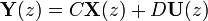 \mathbf{Y}(z) = C \mathbf{X}(z) + D \mathbf{U}(z)