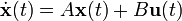 \dot{\mathbf{x}}(t) = A \mathbf{x}(t) + B \mathbf{u}(t)