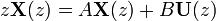 z \mathbf{X}(z) = A \mathbf{X}(z) + B \mathbf{U}(z)