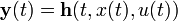 \mathbf{y}(t) = \mathbf{h}(t, x(t), u(t))