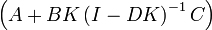 \left(A + B K \left(I - D K\right)^{-1} C \right)